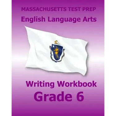 MASSACHUSETTS TEST PREP English Language Arts Writing Workbook Grade 6: Preparation for the Next-Generation MCAS Tests
