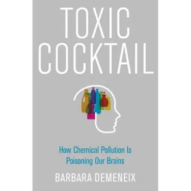 Toxic Cocktail: How Chemical Pollution Is Poisoning Our Brains