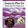The Dragon Style (Learn to Play Go Volume III): Learn to Play Go Volume III