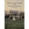 Architecture and Landscape of the Pennsylvania Germans, 1720-1920