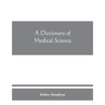 A dictionary of medical science