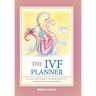 The Ivf Planner: A Personal Journal to Organize Your Journey Through in Vitro Fertilization (Ivf) with Love and Positivity