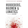 Murderers, Madmen & Lunatics