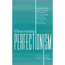Overcoming Perfectionism: Release the lies, experience the liberation of giving yourself grace, and become who you were meant to be.