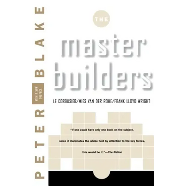 Master Builders: Le Corbusier, Mies Van Der Rohe, and Frank Lloyd Wright (Reissue)