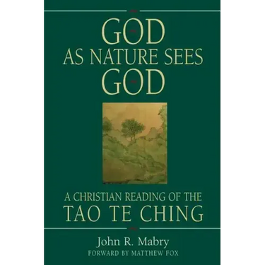 God As Nature Sees God: A Christian Reading of the Tao Te Ching