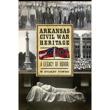 Arkansas Civil War Heritage:: A Legacy of Honor