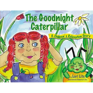 Goodnight Caterpillar: A Relaxation Story for Kids Introducing Muscle Relaxation and Breathing to Improve Sleep, Reduce Stress, and Control Anger