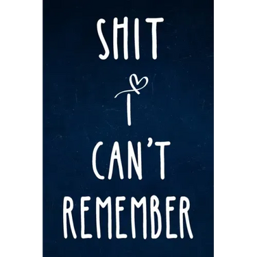 Shit I can't remember: Alphabetical Organized Navy Blue Cover and White Heart for All Your Passwords and Shit.