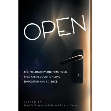 Open: The Philosophy and Practices that are Revolutionizing Education and Science