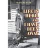 Life Is Here, and I Have Been Away