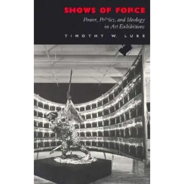 Shows of Force: Power, Politics, and Ideology in Art Exhibitions