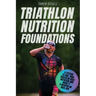 Triathlon Nutrition Foundations: A System to Nail your Triathlon Race Nutrition and Make It a Weapon on Race Day