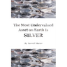 The Most Undervalued Asset on Earth Is Silver