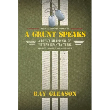 A Grunt Speaks: A Devil's Dictionary of Vietnam Infantry Terms
