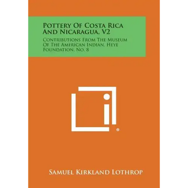 Pottery Of Costa Rica And Nicaragua, V2: Contributions From The Museum Of The American Indian, Heye Foundation, No. 8