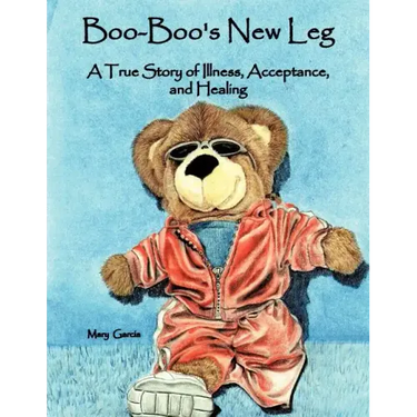 Boo-Boo's New Leg: A True Story of Illness, Acceptance, and Healing