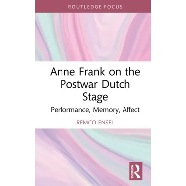 Anne Frank on the Postwar Dutch Stage: Performance, Memory, Affect