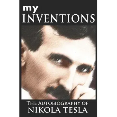 My Inventions: The Autobiography of Nikola Tesla
