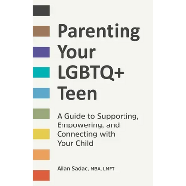 Parenting Your LGBTQ+ Teen: A Guide to Supporting, Empowering, and Connecting with Your Child