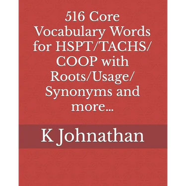 516 Core Vocabulary Words for HSPT/TACHS/COOP With Roots/Usage/Synonyms and more...