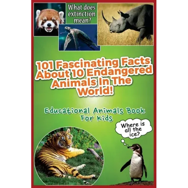101 Fascinating Facts About 10 Endangered Animals In The World!: Educational Animals Book For Kids