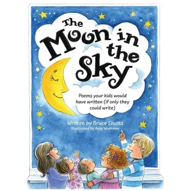 The Moon in the Sky: Poems Your Kids Would Have Written (If Only They Could Write)