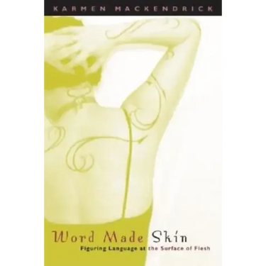 Word Made Skin: Figuring Language at the Surface of Flesh