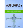 Autophagy: Discover How to Live Healthy and Longer with Your Self-Cleansing Body's Natural Intelligence. Start a Fasting Diet Act