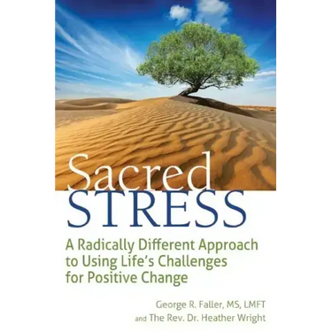 Sacred Stress: A Radically Different Approach to Using Life's Challenges for Positive Change