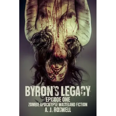 Byron's Legacy Episode 1: Zombie Apocalypse Wasteland Fiction
