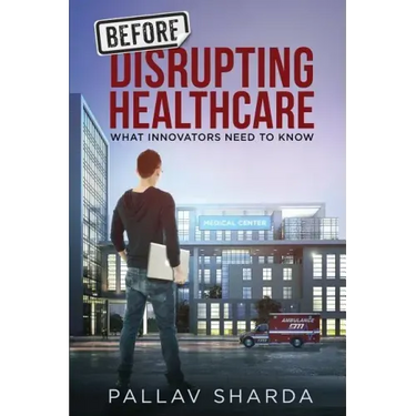 Before Disrupting Healthcare: What Innovators Need To Know