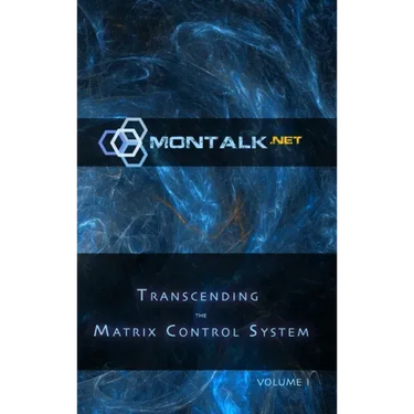 Transcending the Matrix Control System, Vol. 1: Physical Print Archive of Montalk.net