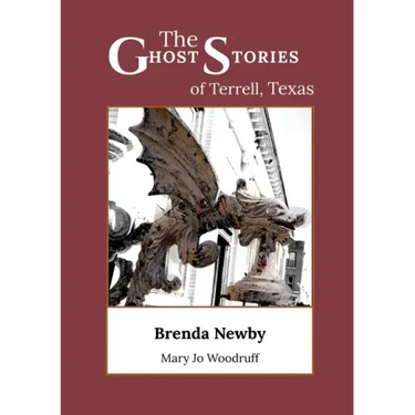 The Ghost Stories of Terrell, Texas: A Collection of True and Amazing Hauntings As Told by Paranormal Investigators