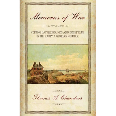 Memories of War: Visiting Battlegrounds and Bonefields in the Early American Republic