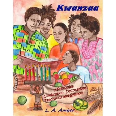 Kwanzaa: 7 Principles, Celebration, Decorations, Traditions and Symbols: A Kwanzaa Book for Kids