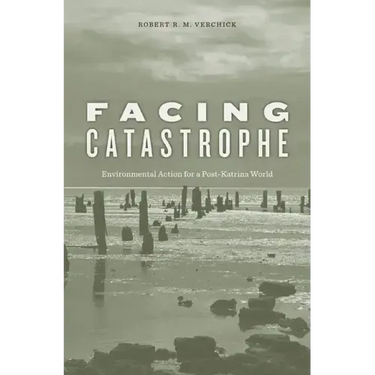 Facing Catastrophe: Environmental Action for a Post-Katrina World