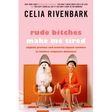 Rude Bitches Make Me Tired: Slightly Profane and Entirely Logical Answers to Modern Etiquette Dilemmas