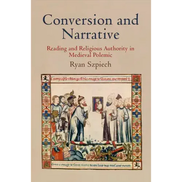 Conversion and Narrative: Reading and Religious Authority in Medieval Polemic