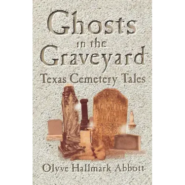 Ghosts In The Graveyard: Texas Cemetery Tales