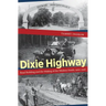 Dixie Highway: Road Building and the Making of the Modern South, 1900-1930