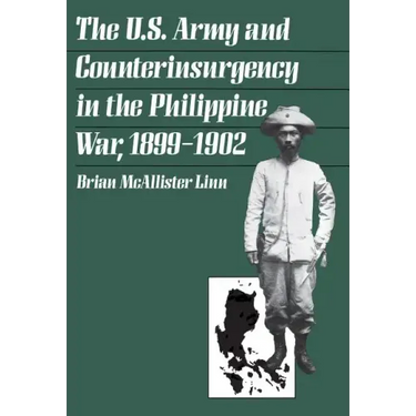 The U.S. Army and Counterinsurgency in the Philippine War, 1899-1902
