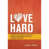 Love Hard: Discover How Genuine Intention and Action Can Transform Your Ability to Change the World.