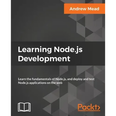 Learning Node.js Development: Learn the fundamentals of Node.js, and deploy and test Node.js applications on the web