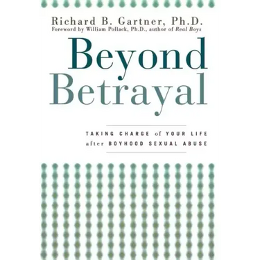 Beyond Betrayal: Taking Charge of Your Life After Boyhood Sexual Abuse