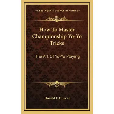 How to Master Championship Yo-Yo Tricks: The Art of Yo-Yo Playing