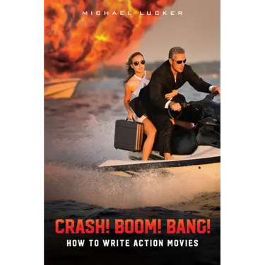 Crash! Boom! Bang!: How to Write Action Movies