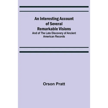 An Interesting Account of Several Remarkable Visions; And of the Late Discovery of Ancient American Records
