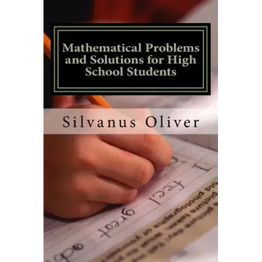Mathematical Problems and Solutions for High School Students
