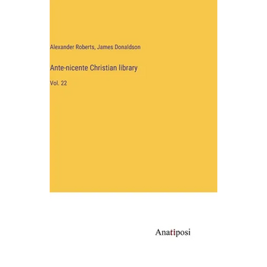 Ante-nicente Christian library: Vol. 22